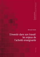 Bernard André - S'investir dans son travail : les enjeux de l'activité enseignante