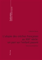 Catherine Bouve - L'utopie des crèches françaises au XIX e  siècle : un pari sur l'enfant pauvre