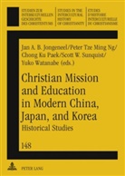 Jan A. B. Jongeneel, Jan A.B. Jongeneel, Peter Tze Ming Ng, Chong Ku Paek, Scott W. Sunquist - Christian Mission and Education in Modern China, Japan, and Korea