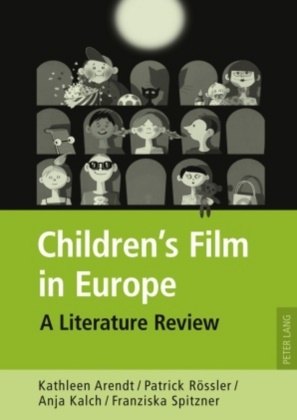 Kathleen Arendt, Anja Kalch, Patrick Rössler, Franziska Spitzner - Children's Film in Europe A Literature Review