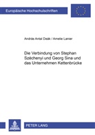 András Antal Deák, Amelie Lanier - Die Verbindung von Stephan Széchenyi und Georg Sina und das Unternehmen Kettenbrücke