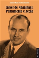 Isabel Maria Freitas Valente - Calvet de Magalhães: Pensamento e Acção