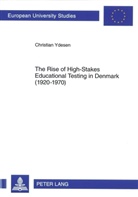 Christian Ydesen - The Rise of High-Stakes Educational Testing in Denmark (1920-1970)