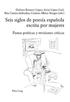 Cristina Albizu Yeregui, Rita Catrina Imboden, Itzíar López Guil, Dolores Romero López - Seis siglos de poesía española escrita por mujeres