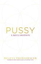 Regena Thomashauer, Thomashauer Regena - Pussy : A Reclmation
