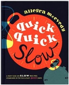 Allegra McEvedy - Quick, Quick Slow: Great Slow Recipes Matched With Super-fast Dishes