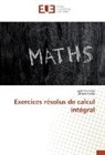 Ahlam Fnides, Brahi Fnides, Brahim Fnides - Exercices résolus de calcul intégral