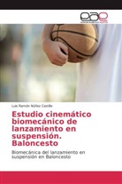 Luis Ramón Núñez Castillo - Estudio cinemático biomecánico de lanzamiento en suspensión. Baloncesto