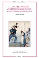 Nicolas Jolicoeur - La politique française envers les États pontificaux sous la monarchie de Juillet et la Seconde République (1830-1851)