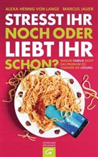 Alex Hennig von Lange, Alexa Hennig von Lange, Marcus Jauer - Stresst ihr noch oder liebt ihr schon?