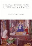 Kim M Phillips, Kim M. Phillips, Kim M. (University of Auckland Phillips, Kim Phillips, Kim M. Phillips, Kim M. (University of Auckland Phillips... - A Cultural History of Women in the Middle Ages