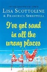 Lisa Scottoline, Lisa/ Serritella Scottoline, Francesca Serritella - I've Got Sand in All the Wrong Places