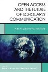 Katherine A. Dickson, Dickson Katherine A., Smith, Kevin L. Smith, Kevin L. Dickson Smith, Kevin L./ Dickson Smith... - Open Access and the Future of Scholarly Communication