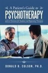 Donald B. Colson, Ph. D. Donald B. Colson - A Patient's Guide to Psychotherapy