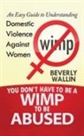 Beverly Wallin - You Don't Have to be a Wimp to be Abused