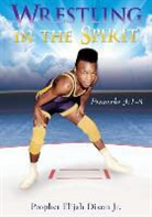 Prophet Elijah Dixon, Prophet Elijah Dixon Jr - Wrestling in the Spirit