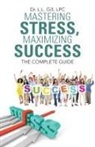 Dr L. L. Gill Lpc, Dr. L. L. Gill LPC, L. L. Gill LPC - Mastering Stress, Maximizing Success