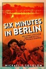 Michael J Socolow, Michael J. Socolow - Six Minutes in Berlin