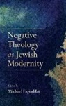 Michael Fagenblat, Michael (EDT) Fagenblat, Michael Fagenblat - Negative Theology As Jewish Modernity