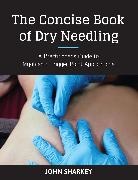 John Sharkey - The Concise Book of Dry Needling