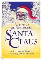 L Frank Baum, L. Frank Baum, Eric Shanower - The Life & Adventures of Santa Claus: With Illustrations by Eric