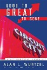 Alan L. Wurtzel - Good to Great to Gone