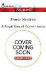 Sharon Kendrick - A Royal Vow of Convenience
