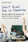 Jarlath O'Brien, Ian Gilbert, Jarlath O'Brien - Don't Send Him in Tomorrow: Shining a Light on the Marginalised, Disenfranchised and Forgotten Children of Today's Schools