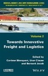 Corinne Blanquart, Uwe Clausen, Bernard Jacob, Corinne Blanquart, Uwe Clausen, Bernard Jacob - Towards Innovative Freight and Logistics