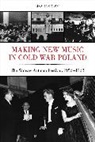 Lisa Jakelski, Jakelski Lisa - Making New Music in Cold War Poland