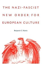 Benjamin G Martin, Benjamin G. Martin, Benjamin George Martin - Nazi-Fascist New Order for European Culture