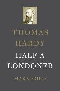 Mark Ford, Ford Mark - Thomas Hardy Half a Londoner