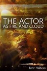 John Wilson - The Actor as Fire and Cloud