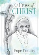 FRANCIS, Pope Francis, Deborah Luke - O Cross of Christ