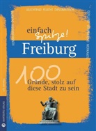 Ute Wehrle - Freiburg - einfach Spitze! 100 Gründe, stolz auf diese Stadt zu sein