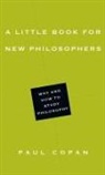 Paul Copan, Paul (Palm Beach Atlantic University USA) Copan, Paul (Palm Beach Atlantic University) Copan - A Little Book for New Philosophers