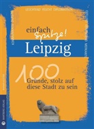 Maritt Angotti, Maritta Angotti, Raine Küster, Rainer Küster - Leipzig - einfach Spitze! 100 Gründe, stolz auf diese Stadt zu sein
