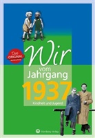 Ernst Friedrich - Wir vom Jahrgang 1937 - Kindheit und Jugend