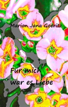 Marion Jana Goeritz - Für mich war es Liebe