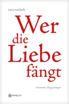 Sara Reichelt - Wer die Liebe fängt