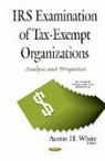 Austin H White, Austin H. White - Irs Examination of Tax-Exempt Organizations
