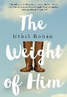 Ethel Rohan - The Weight of Him