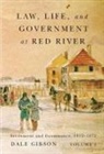Dale Gibson - Law, Life, and Government at Red River, Volume 1