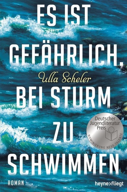 Ulla Scheler - Es ist gefährlich, bei Sturm zu schwimmen - Roman. Nominiert für den Deutschen Jugendliteraturpreis 2017, Kategorie Sonderpreis Neue Talente