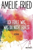 Amelie Fried - Ich fühle was, was du nicht fühlst
