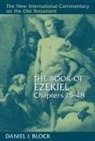 Daniel I Block, Daniel I. Block, Daniel Isaac Block - The Book of Ezekiel, Chapters 25-48
