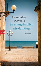 Alessandro D'Avenia - So unergründlich wie das Meer