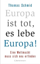 Thomas Schmid - Europa ist tot, es lebe Europa!