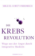 Miguel Corty Friedrich, Miguel C. Friedrich - Die Krebsrevolution