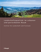 Institut für Landschaft und Freiraum, Institut für Landwirtschaft, Ursina Liembd, Dominik Siegrist - Landschafts- und Freiraumqualität im urbanen und periurbanen Raum